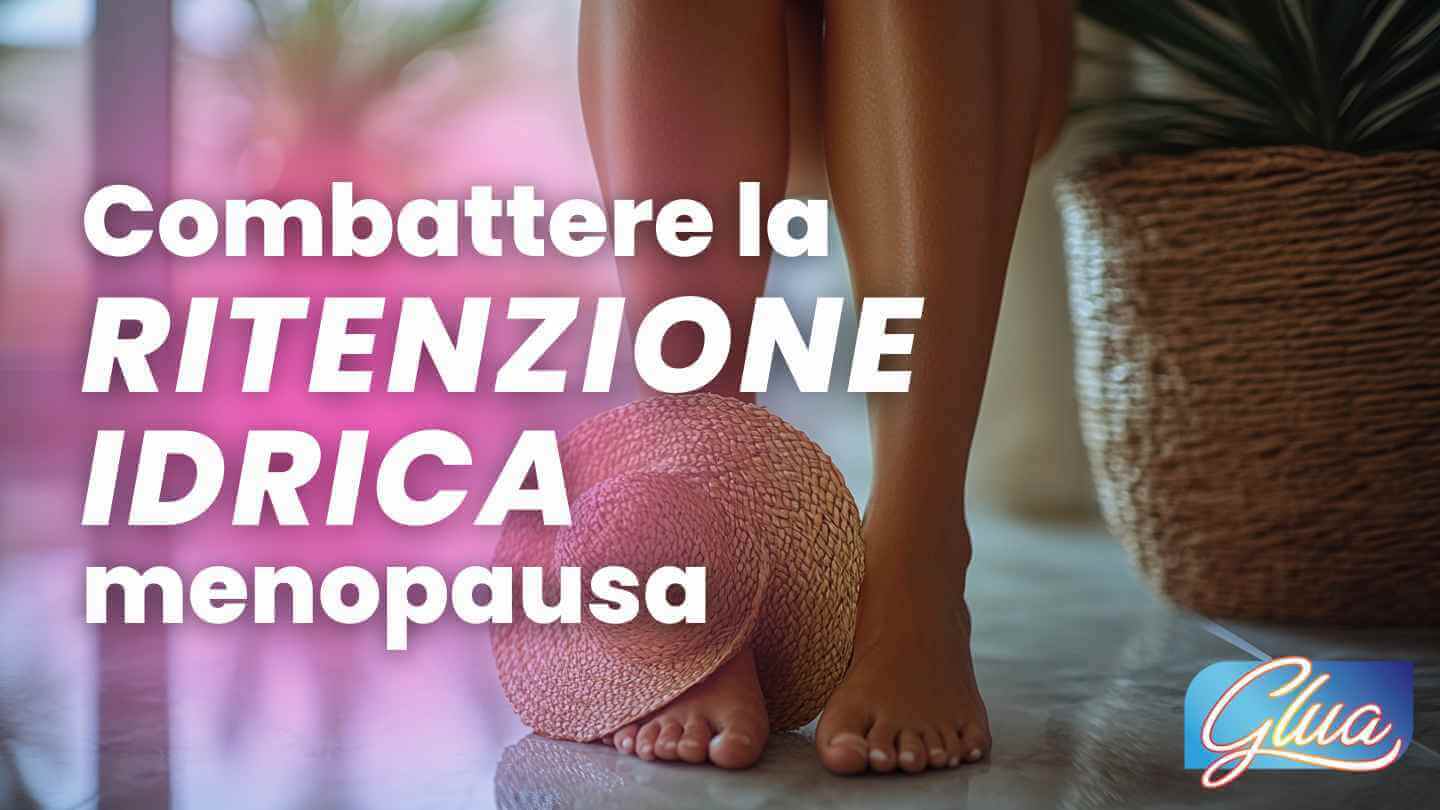 Ridurre la ritenzione idrica in menopausa